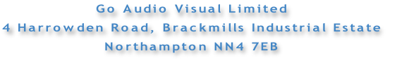 Go Audio Visual Limited
4 Harrowden Road, Brackmills Industrial Estate
Northampton NN4 7EB